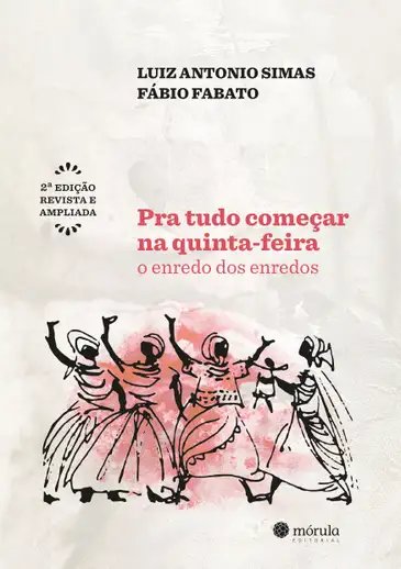 Rio de Janeiro (RJ), 14/01/2026 - Capa do livro Pra tudo começar na quinta-feira - o enredo dos enredos, dos escritores Luiz Antônio Simas e Fábio Fabato. Foto: Mórula Editorial/Divulgação